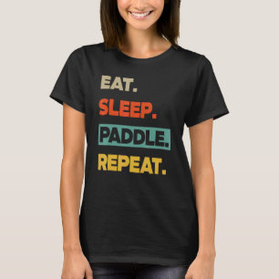 Eat Sleep Paddle Repeat   Canoe Kayak T-Shirt