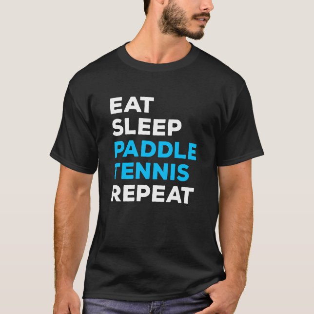 Eat Sleep Paddle Tennis Repeat T-Shirt (Front)