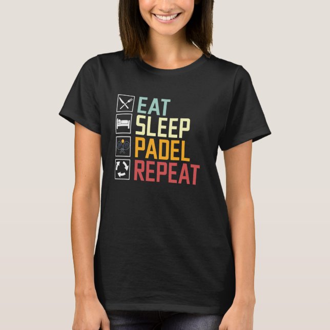 Eat Sleep Padel Repeat Padel Tennis Racket Sports  T-Shirt (Front)