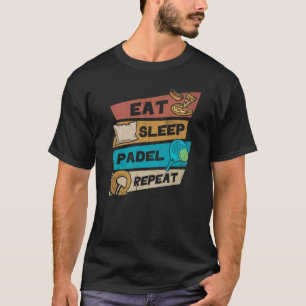 Eat Sleep Padel Repeat Retro For Padel Tennis Fans T-Shirt