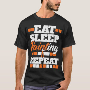 Eat Sleep Painting Repeat Painter Tradesman House T-Shirt