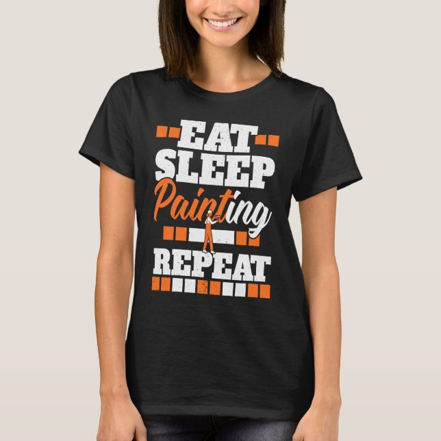 Eat Sleep Painting Repeat Painter Tradesman House  T-Shirt (Front)