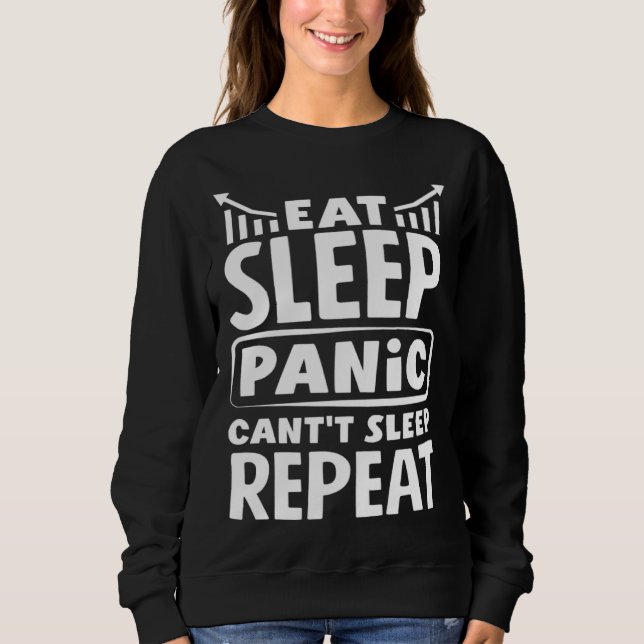 Eat Sleep Panic Can t Sleep Repeat Investor Day Sweatshirt (Front)