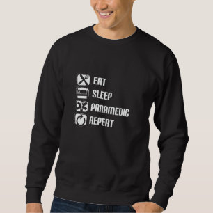 Eat Sleep Paramedic Repeat Proud Funny EMS EMT Par Sweatshirt