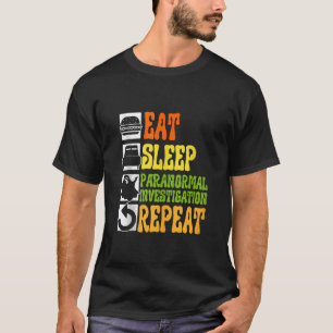 Eat Sleep Paranormal Investigation Repeat Ghost Hu T-Shirt