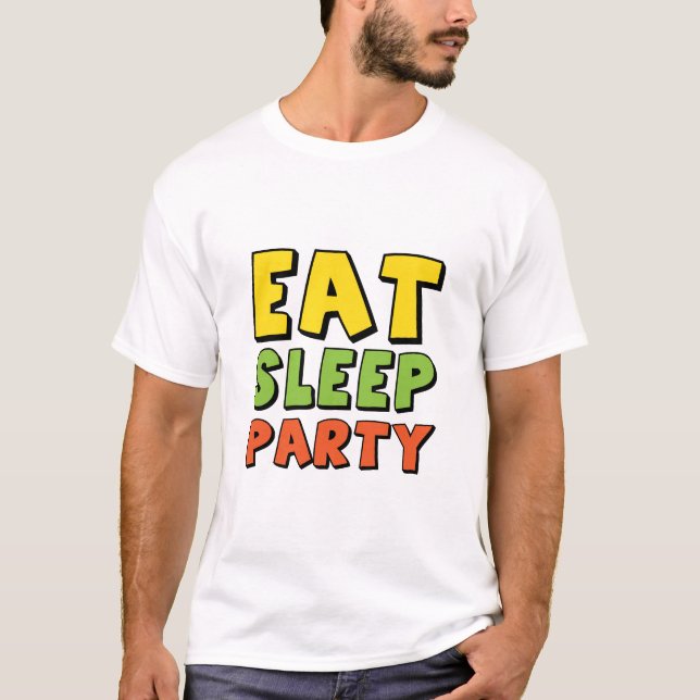 eat sleep party T-Shirt (Front)