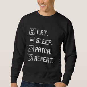 Eat, Sleep, Patch, Repeat IT Coder Apparel for Pro Sweatshirt