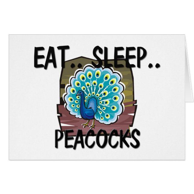 Eat Sleep PEACOCKS (Front Horizontal)