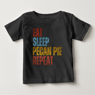 EAT SLEEP PECAN PIE REPEAT BABY T-Shirt