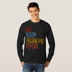EAT SLEEP PECAN PIE REPEAT T-Shirt
