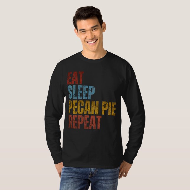 EAT SLEEP PECAN PIE REPEAT T-Shirt (Front Full)