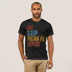 EAT SLEEP PECAN PIE REPEAT T-Shirt