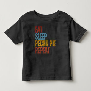EAT SLEEP PECAN PIE REPEAT TODDLER T-Shirt