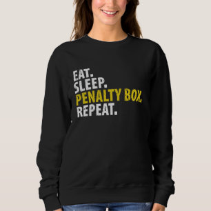 Eat Sleep Penalty Box Repeat - Ice Hockey Sweatshirt