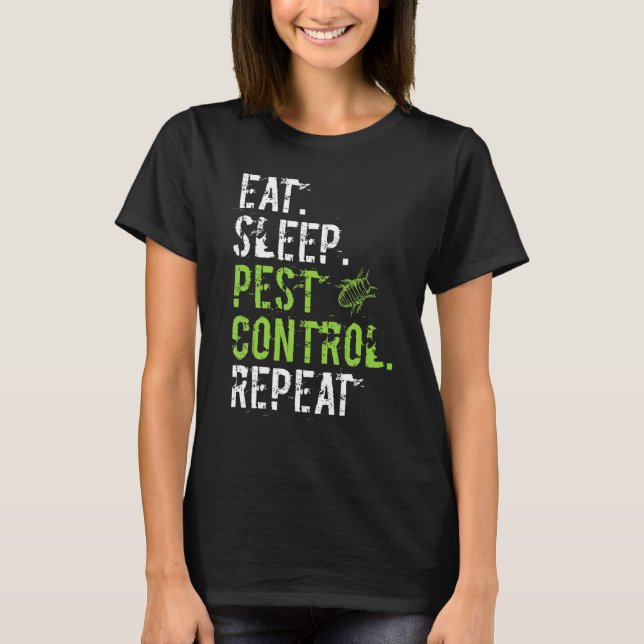 Eat Sleep Pest Control Repeat  Exterminator T-Shirt (Front)