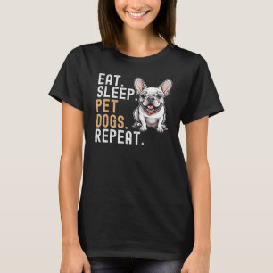 Eat Sleep Pet Dogs Repeat, Funny Dog Lover T-Shirt