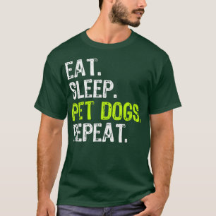 Eat Sleep Pet Dogs Repeat Lover Owner Funny Gift T-Shirt