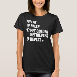 Eat Sleep Pet Golden Retrievers Repeat T-Shirt