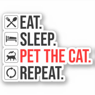 Eat. Sleep. Pet The Cat. Repeat