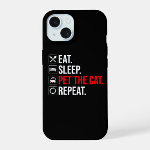 Eat. Sleep. Pet The Cat. Repeat iPhone 15 Case