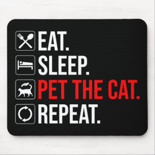 Eat. Sleep. Pet The Cat. Repeat Mouse Pad