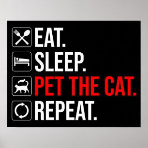 Eat. Sleep. Pet The Cat. Repeat Poster