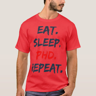 Eat Sleep PHD Repeat 4 T-Shirt
