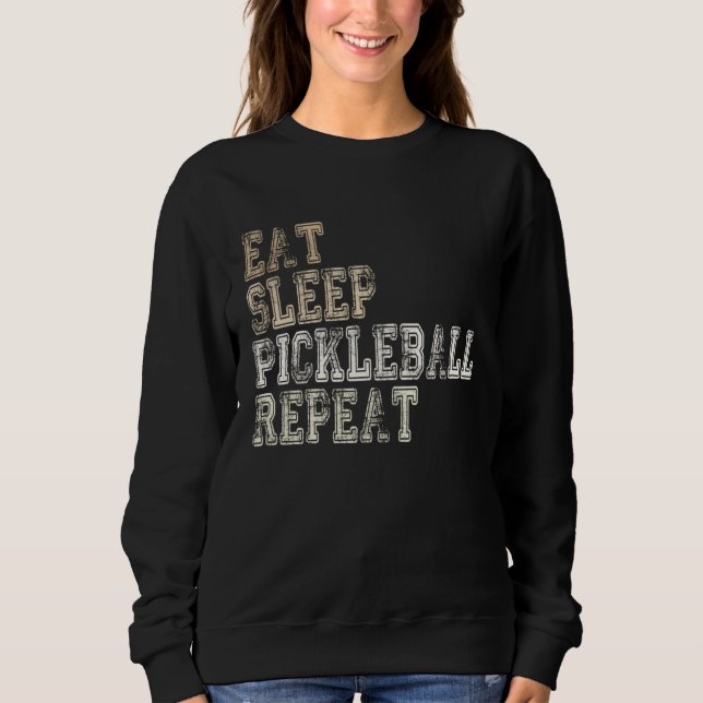 Eat Sleep Pickleball Repeat Saying Pickleball Play Sweatshirt (Front)