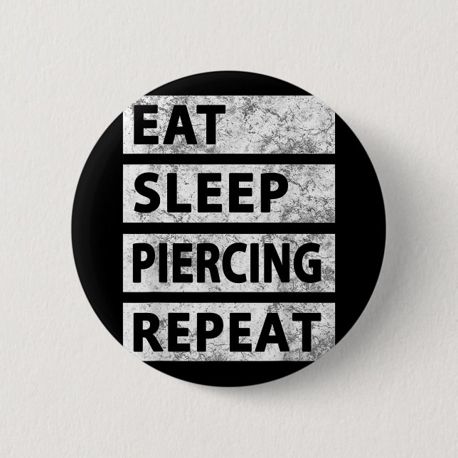 Eat Sleep Piercing Repeat Funny Piercing  6 Cm Round Badge (Front)