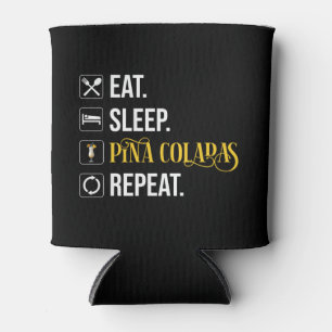 Eat. Sleep. Pina Coladas. Repeat. Can Cooler