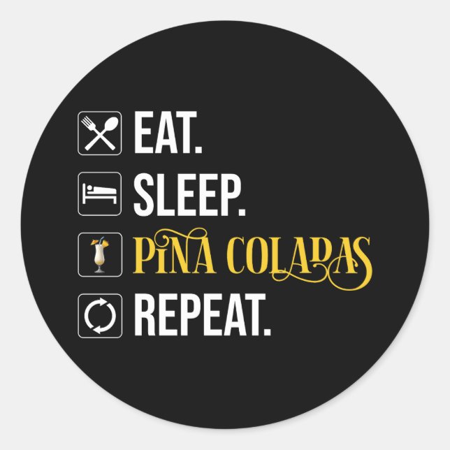 Eat. Sleep. Pina Coladas. Repeat.  Classic Round Sticker (Front)
