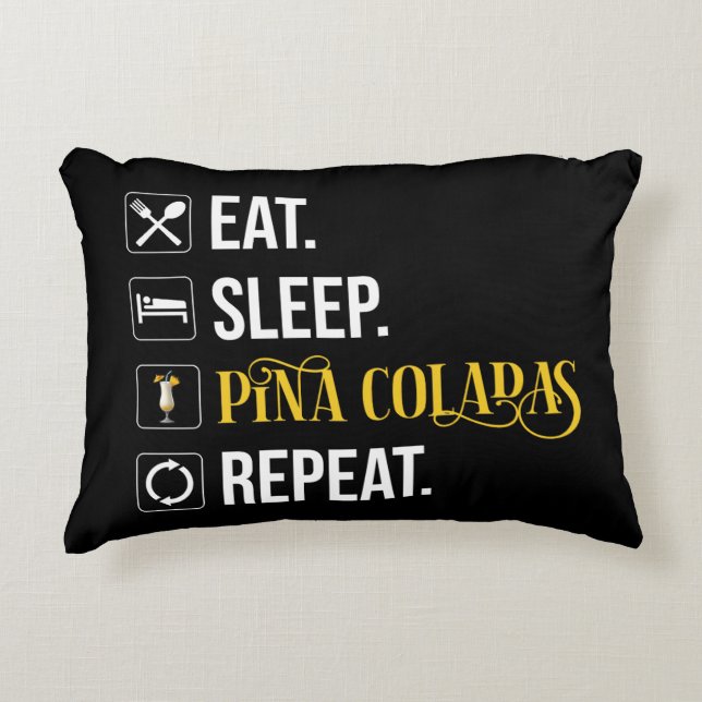 Eat. Sleep. Pina Coladas. Repeat.  Decorative Cushion (Front)