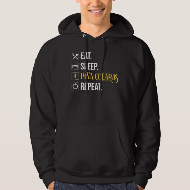 Eat. Sleep. Pina Coladas. Repeat.  Hoodie (Front)