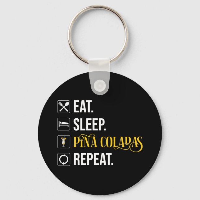 Eat. Sleep. Pina Coladas. Repeat.  Key Ring (Front)