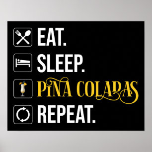 Eat. Sleep. Pina Coladas. Repeat.  Poster
