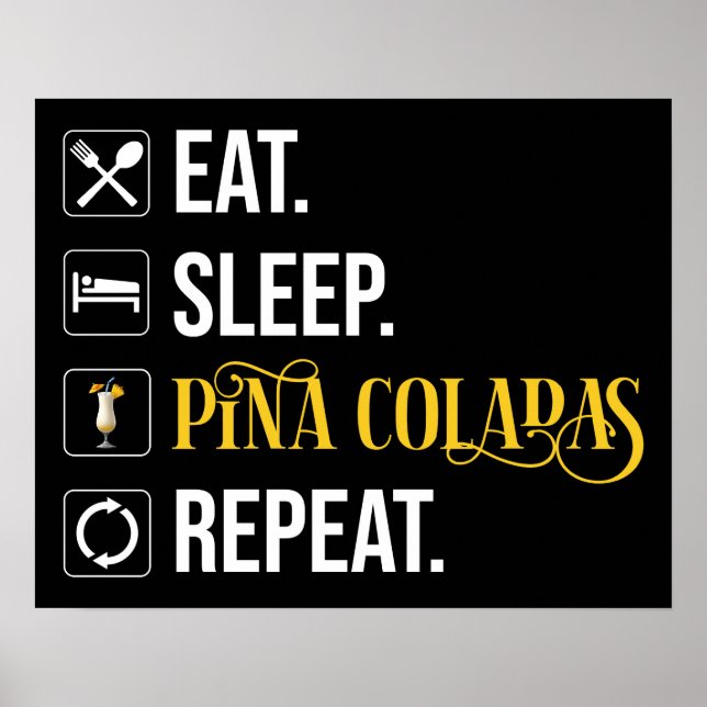 Eat. Sleep. Pina Coladas. Repeat.  Poster (Front)