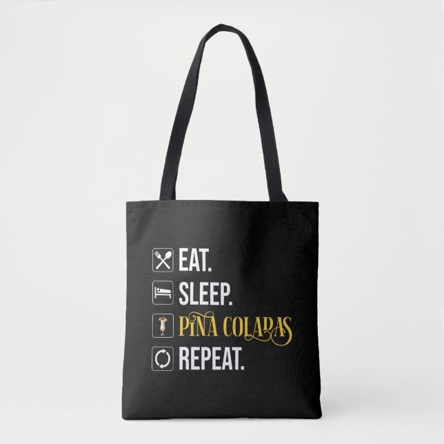 Eat. Sleep. Pina Coladas. Repeat.  Tote Bag (Front)
