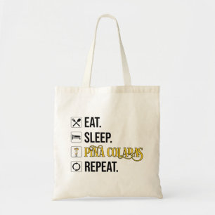Eat. Sleep. Pina Coladas. Repeat. Tote Bag