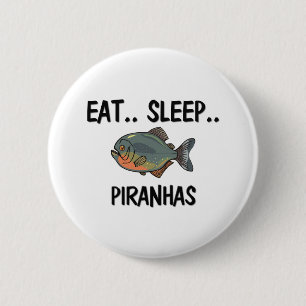 Eat Sleep PIRANHAS 6 Cm Round Badge
