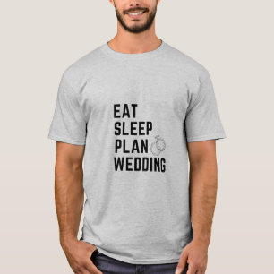 eat sleep plan weeding T-Shirt