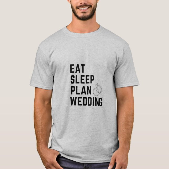 eat sleep plan weeding T-Shirt (Front)
