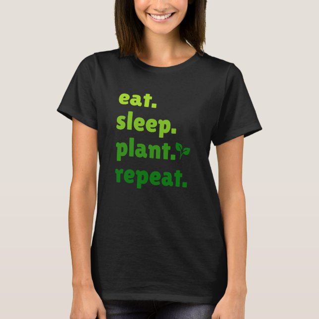 Eat Sleep Plant Repeat Gardener Gardening Lover  T-Shirt (Front)