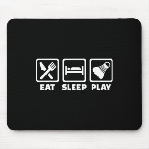 Eat Sleep Play Badminton  Mouse Pad