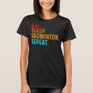 Eat Sleep Play Badminton Player Shuttlecock Sports T-Shirt
