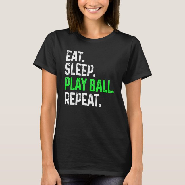 Eat Sleep Play Ball Repeat Ball Sports Player T-Shirt (Front)