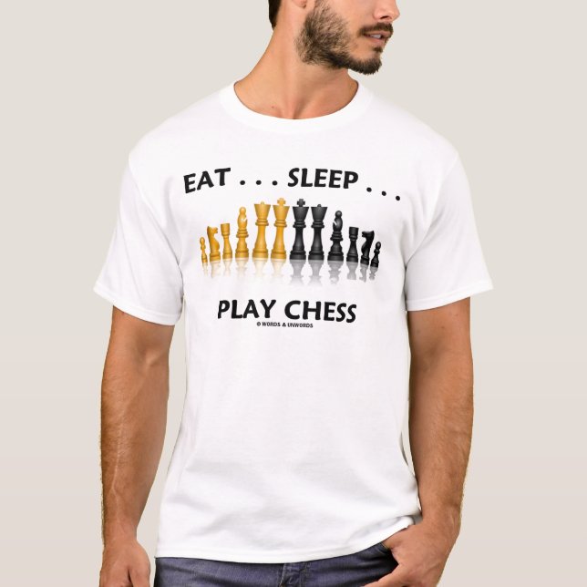 Eat ... Sleep ... Play Chess (Chess Attitude) T-Shirt (Front)