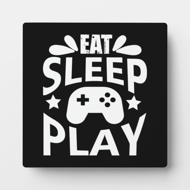 Eat, Sleep, Play - Funny Video Gamer, Gaming Humou Plaque (Front)
