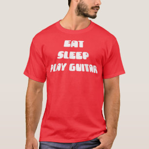 Eat Sleep Play Guitar Funny Sarcasm Pun T-Shirt