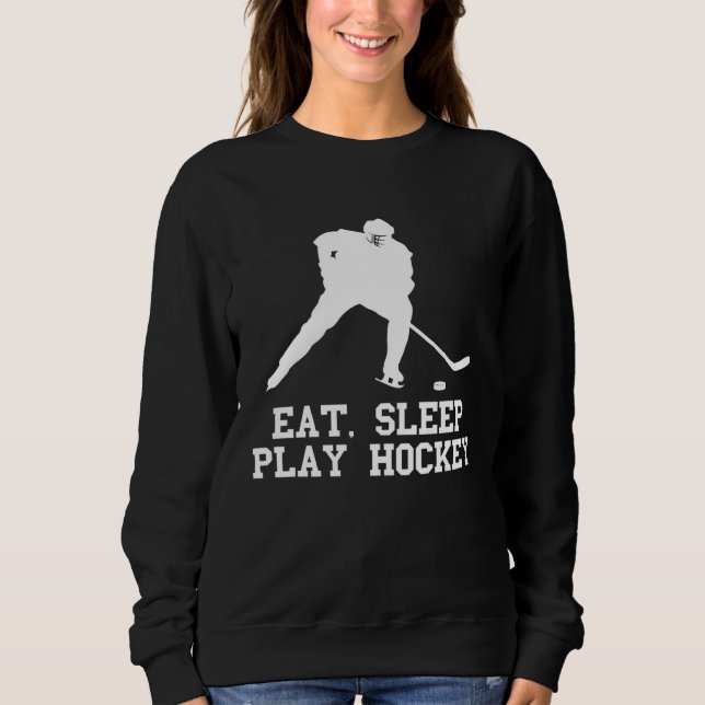 Eat sleep play Hockey for Fan and players quote Sweatshirt (Front)