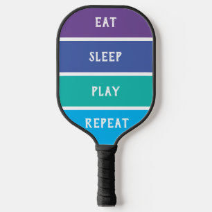 "Eat, Sleep, Play, Repeat" Pickleball Paddle